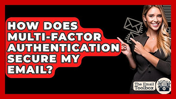 How Does Multi-Factor Authentication Secure My Email? - TheEmailToolbox.com