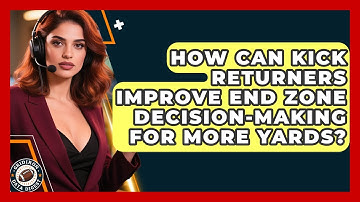 How Can Kick Returners Improve End Zone Decision-making For More Yards? - Gridiron Data Digest