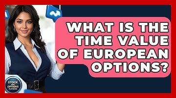 What Is The Time Value Of European Options? - Stock and Options Playbook