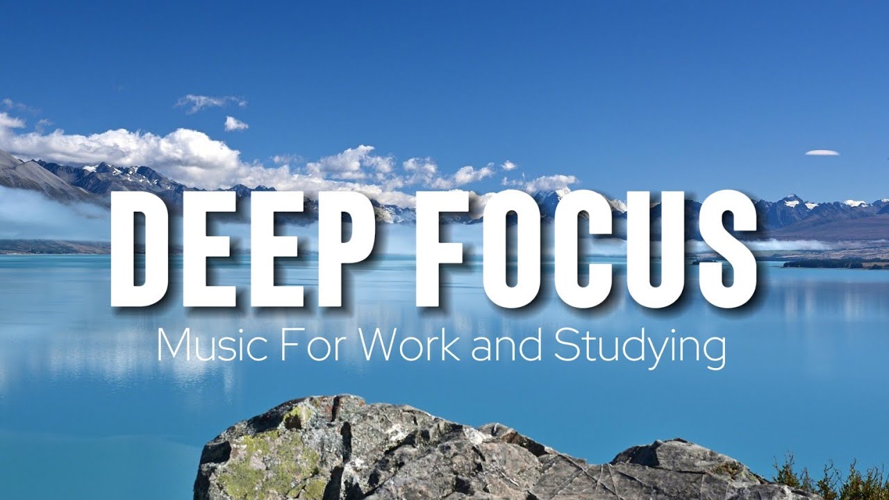 Deep Focus Music To Improve Concentration - Perfect Background Study & Work Music to Concentrate