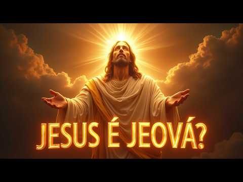 JESUS É JEOVÁ? VEJA O QUE A BÍBLIA DIZ SOBRE ISSO