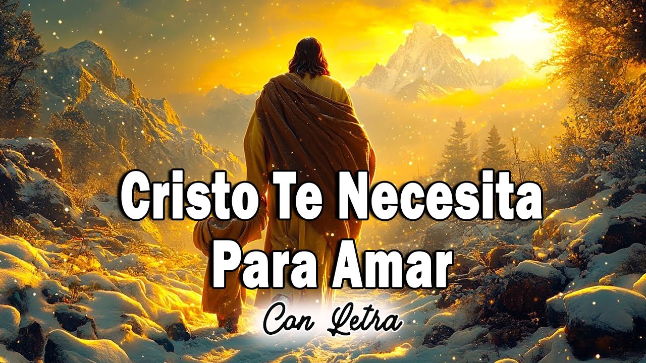 Cristo Te Necesita Para Amar ( Cover con Letra) - Musica Catolica De