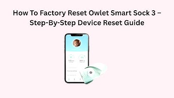 How To Factory Reset Owlet Smart Sock 3 – Step-By-Step Device Reset Guide