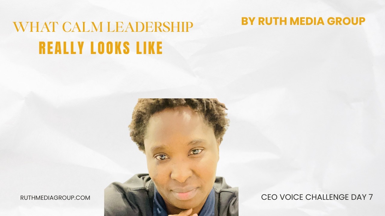 What Calm Leadership REALLY Looks Like | Day 7 CEO Communication Challeng | Ruth Media Group 