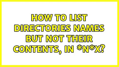 How to list directories names but not their contents, in \*N\*X? (3 Solutions!!)