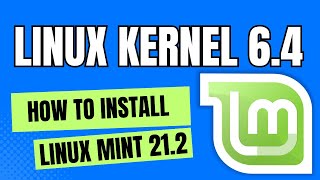 How to Install Linux Kernel 6.4 on Linux Mint 21.2 Victoria with Linux Mainline Kernel