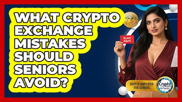 What Crypto Exchange Mistakes Should Seniors Avoid? - Crypto Simplified for Seniors