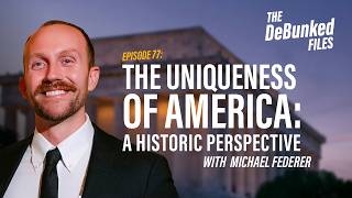 The Uniqueness of America: A Historical Perspective | The DeBunked Files: Episode 77