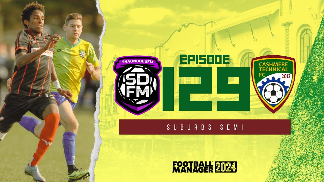 SUBURBS SEMI - NZ BUILD A NATION FM24 | Episode 129 | Football Manager ...