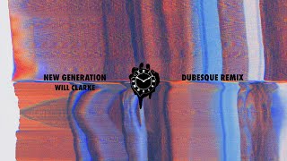 Will Clarke - New Generation (Dubesque Remix)