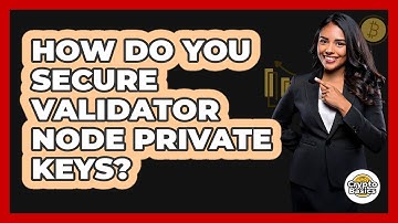 How Do You Secure Validator Node Private Keys? - CryptoBasics360.com