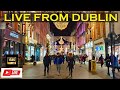 LIVE EVENING IN DUBLIN CITY CENTRE  WALKING TOUR IRELAND JANUARY 2023 LIVESTREAM