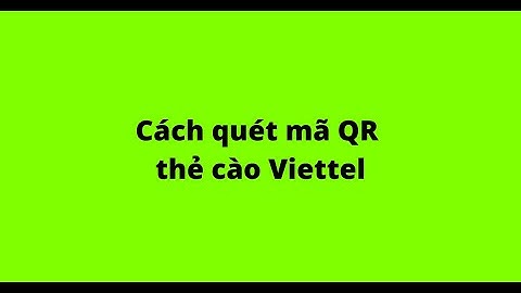 Cách quét mã QR thẻ cào Viettel
