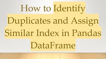 How to Identify Duplicates and Assign Similar Index in Pandas DataFrame