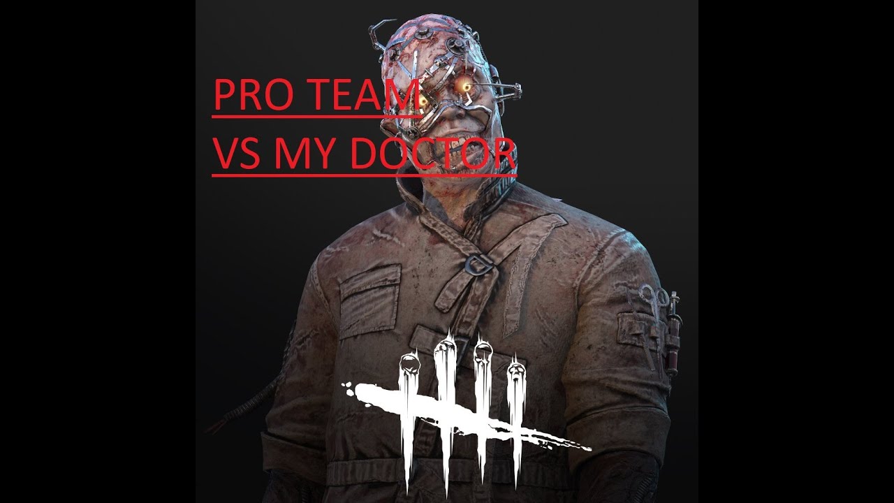5,000 HOUR PRO TEAM Vs my DOCTOR! - Dead by Daylight - YouTube