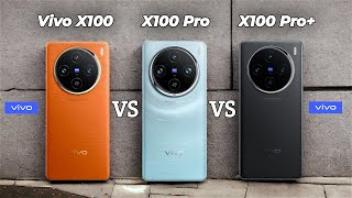 Vivo X100 VS Vivo X100 Pro VS Vivo X100 Pro Plus