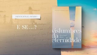 Devocional Diário: 5 de Junho - E se…? | Vislumbres da eternidade