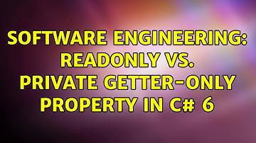 Software Engineering: readonly vs. private getter-only property in C# 6 (2 Solutions!!)