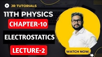 11th Physics | Chapter 10 | Electrostatics | Lecture 2 | JR Tutorials |