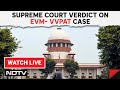 Supreme court on vvpat live  sc dismisses all petitions seeking 100 verification of vvpat slips