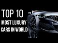 The epitome of luxury top 10 most exquisite cars in the world