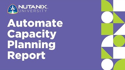 Automate Capacity Planning Report | Prism for IT Ops | Nutanix University