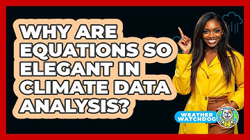 Why Are Equations So Elegant In Climate Data Analysis? - Weather Watchdog