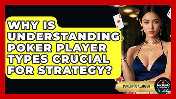 Why Is Understanding Poker Player Types Crucial For Strategy? - Poker Pro Academy