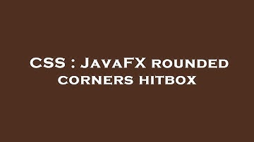 CSS : JavaFX rounded corners hitbox