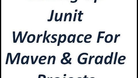 Junit Tutorial - Settting-up Junit Workspace For Maven & Gradle projects