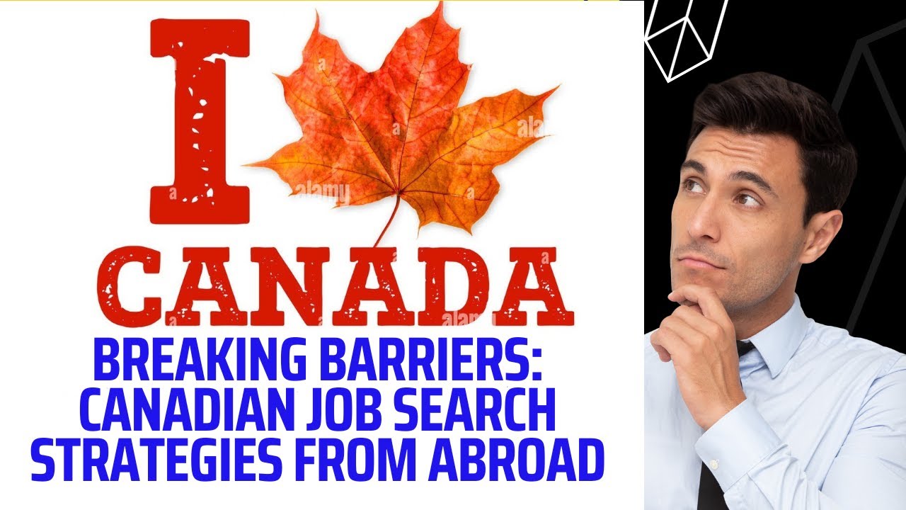 Breaking Barriers Canadian Job Search Strategies from abroad