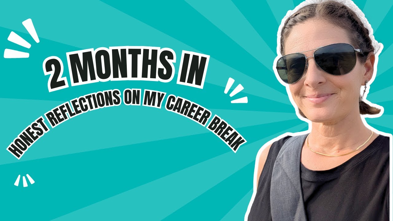 Honest Reflection 2 Months In: My Honest Reflections on a Career Break - YouTube