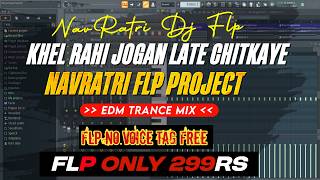 Khel Rahi Jogan Late Chitkaye Flp Project 2026 Hard Edm Bass Navratri Flp Edm Mix