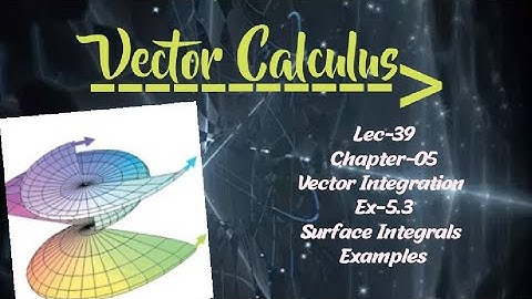 Lec-39|Surface Integral|Examples|Ex-5.3|Chapter-05|Vector Integration|Vector Calculus||