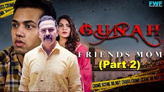 Friend's MOM - Gunah Episode 08 (Part 2) | FWFOriginals