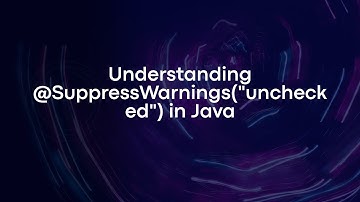 Understanding @SuppressWarnings("unchecked") in Java