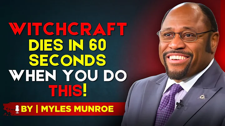 How To Make Witchcraft POWERLESS Against You In 60 Seconds — BY DR. MYLES MUNROE