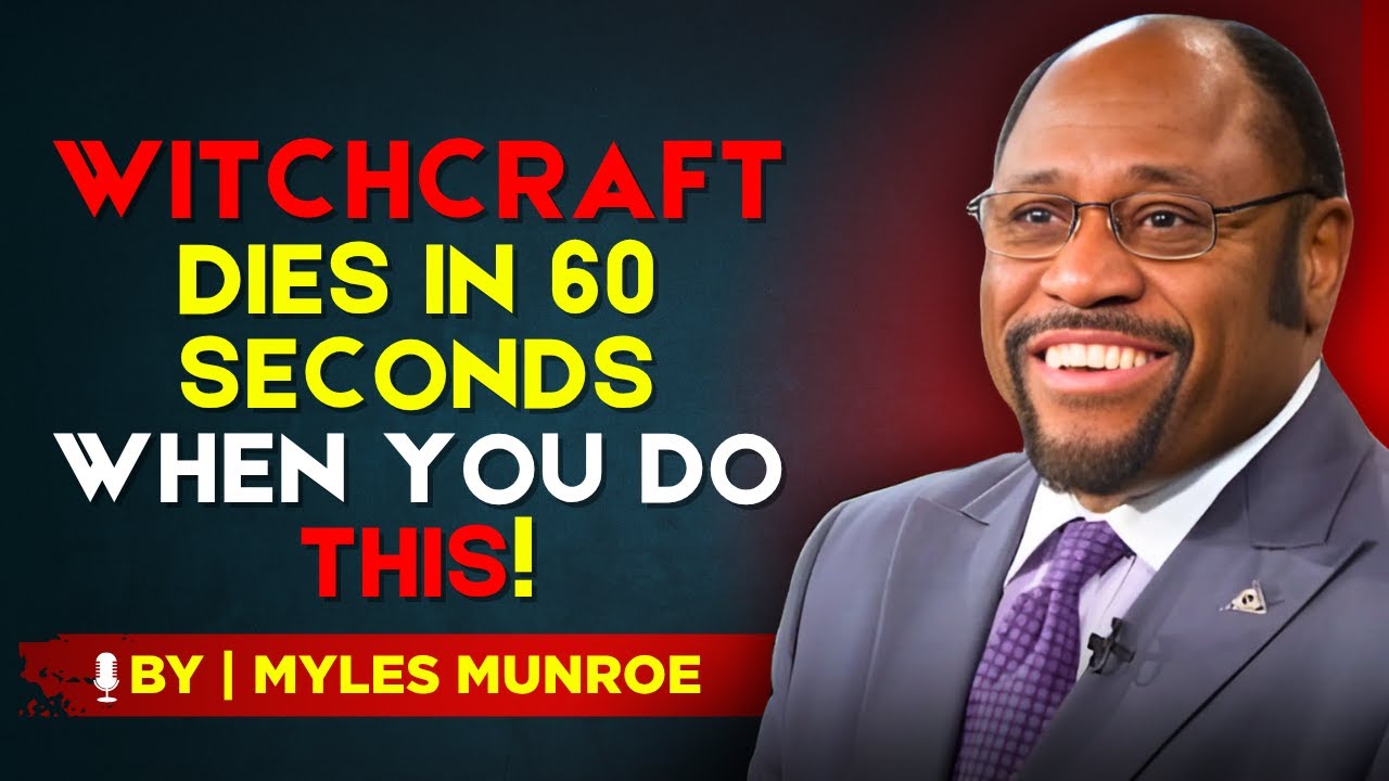 How To Make Witchcraft POWERLESS Against You In 60 Seconds — BY DR. MYLES MUNROE