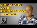 Sakıp Sabancı Oğlu Metin Sabancı'yı Anlatıyor | 1995 | 32.Gün Arşivi