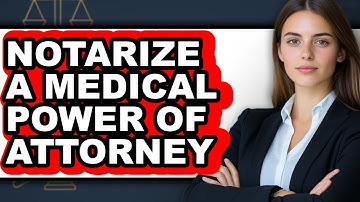How to Notarize a Medical Power of Attorney (UPDATED)