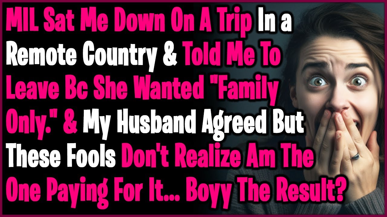 MIL Told Me To Leave While We Were On A Remote Trip In Africa, Saying She Wanted 