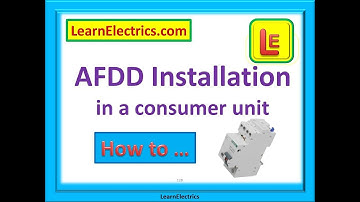 AFDD INSTALLATION IN A CONSUMER UNIT – HOW TO and THE BASICS