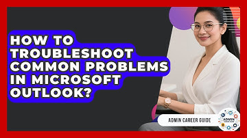 How To Troubleshoot Common Problems In Microsoft Outlook? - Admin Career Guide