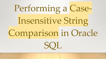 Performing a Case-Insensitive String Comparison in Oracle SQL