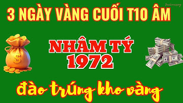 Nhâm Tý 1972 - 3 Ngày Vàng Cuối Tháng 10 Âm: PHÚC LỘC TRÀN ĐẦY! Tiền Ngập Két, May Mắn Tuyệt Đối