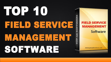Best Field Service Management Software - Top 10 List