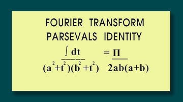 Fourier transform  Parsevals identity  prove that ∫ dt/(a^2+t^2)(b^2+t^2) = П/2ab(a+b)