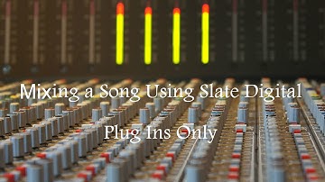 Mix A Song Using Slate Digital Plug Ins ONLY Part 1