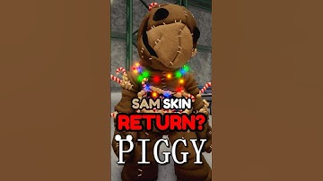 SAM SKIN RETURNING TO PIGGY..?