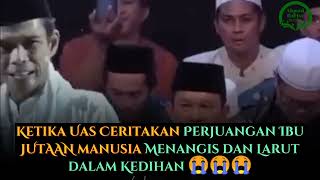 Sedih!! jutaan Jamaah Menangis saat Uas Kisahkan sedih letih Susah dan berat perjuangan Seorang Ibu
